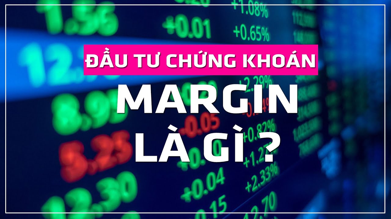 Margin hay còn được gọi là đòn bẩy tài chính trong đầu tư chứng khoán
